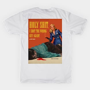 Novel - Holy Shit, I Shot The Wrong Guy Again! T-Shirt